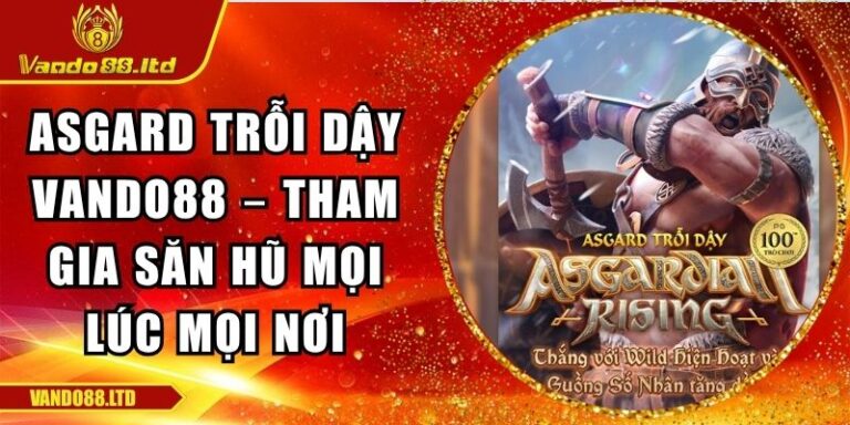 Asgard Trỗi Dậy VanDo88 – Tham Gia Săn Hũ Mọi Lúc Mọi Nơi 4 Asgard trỗi dậy VanDo88