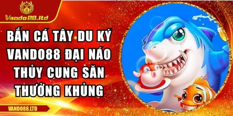 Bắn cá Tây Du Ký VanDo88