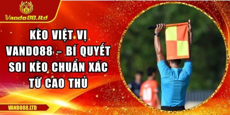 Kèo Việt Vị Vando88 – Bí Quyết Soi Kèo Chuẩn Xác Từ Cao Thủ 4 Kèo việt vị VanDo88