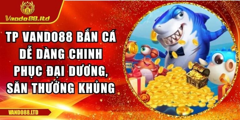 TP VanDo88 bắn cá dễ dàng