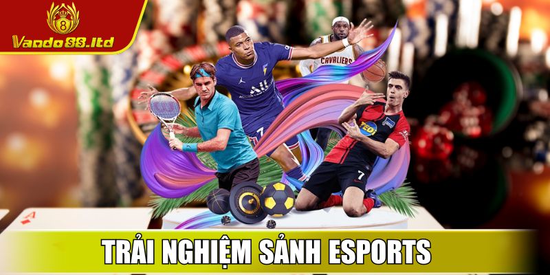 Trải nghiệm sảnh Esports