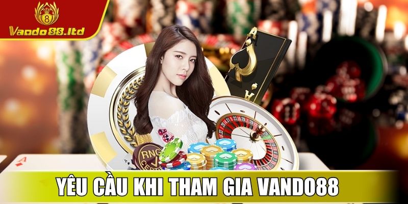 Yêu cầu khi tham gia VanDo88 cho người mới